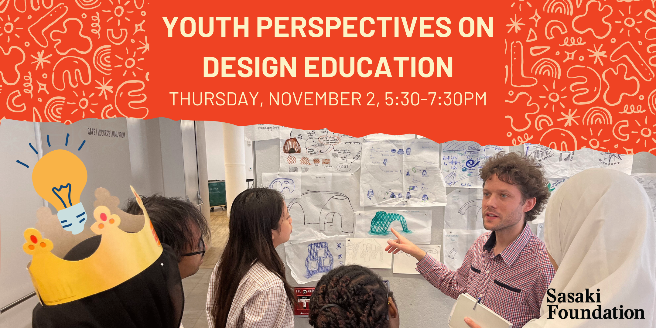 Event graphic with a photo of students looking at and discussion sketches pinned on a wall, with text reading Youth PErspectives on Design Education, Thursday, November, 5:30-7:30pm, Sasaki Foundation