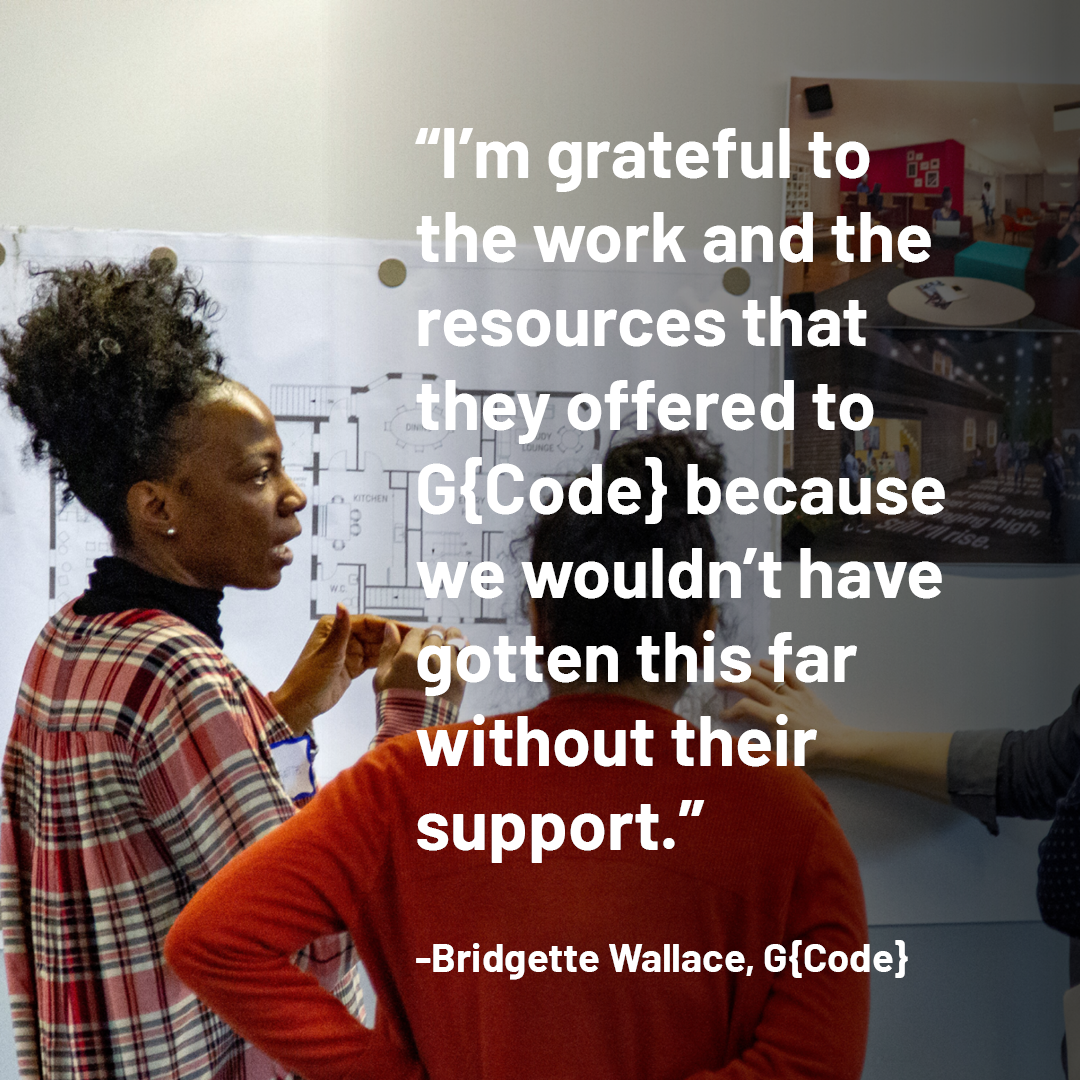 Graphic with quote: "I'm grateful to the work and the resources that they offered to G{Code} because we wouldn't have gotten this far without their support." -Bridgett Wallace, G{Code}